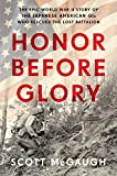 Honor Before Glory: The Epic World War II Story of the Japanese American GIs Who Rescued the Lost Battalion