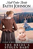 Mail Order Bride: The Bride's Stolen Baby: Clean and Wholesome Western Historical Romance (Mail Order Bride and Babies)