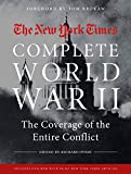 NEW YORK TIMES COMPLETE WORLD WAR II: The Coverage of the Entire Conflict