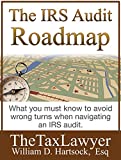 The IRS Audit Roadmap: Avoid Wrong Turns & Successfully Navigate an IRS Audit