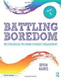 Battling Boredom, Part 1: 99 Strategies to Spark Student Engagement