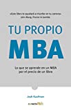 Tu propio MBA: Lo que se aprende en un MBA por el precio de un libro / The Personal MBA: Master the Art of Business (Spanish Edition)