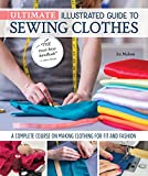 Ultimate Illustrated Guide to Sewing Clothes: A Complete Course on Making Clothing for Fit and Fashion (Landauer) Installing Zippers, Using Notions, Slopers, Patterns, Tailoring, Alterations, and More