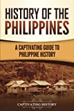 History of the Philippines: A Captivating Guide to Philippine History (Asian Countries)