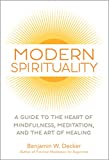 Modern Spirituality: A Guide to the Heart of Mindfulness, Meditation, and the Art of Healing