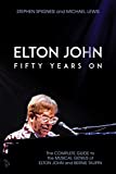 Elton John: Fifty Years On: The Complete Guide to the Musical Genius of Elton John and Bernie Taupin