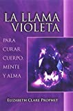 La llama Violeta: Para Curar Cuerpo, Mente y Alma (Spanish Edition)
