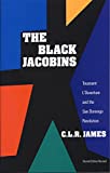 The Black Jacobins: Toussaint L'Ouverture and the San Domingo Revolution