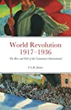 World Revolution 19171936: The Rise and Fall of the Communist International