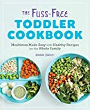 The Fuss-Free Toddler Cookbook: Mealtimes Made Easy with Healthy Recipes for the Whole Family