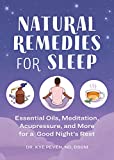 Natural Remedies for Sleep: Essential Oils, Meditation, Acupressure, and More for a Good Nights Rest