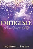 EMERGENCE: From Grief To Glory