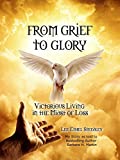 From Grief To Glory: Victorious Living in the Midst of Loss