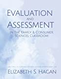 Evaluation and Assessment in the Family & Consumer Sciences Classroom (The Family & Consumer Sciences Teacher Success Shop Workbooks)