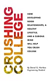 Crushing College: How Developing Good Relationships, a Healthy Lifestyle, and a Curious Mind Will Help You Crush College