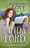 Redeemed Love: Love on the Western Trail (Wagon Train Romance Book 8)