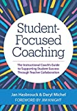 Student-Focused Coaching: The Instructional Coachs Guide to Supporting Student Success through Teacher Collaboration