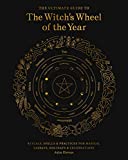 The Ultimate Guide to the Witch's Wheel of the Year: Rituals, Spells & Practices for Magical Sabbats, Holidays & Celebrations (Volume 10) (The Ultimate Guide to..., 10)