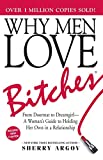 Why Men Love Bitches: From Doormat to DreamgirlA Woman's Guide to Holding Her Own in a Relationship