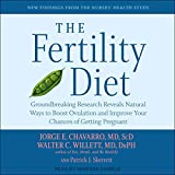 The Fertility Diet: Groundbreaking Research Reveals Natural Ways to Boost Ovulation and Improve Your Chances of Getting Pregnant