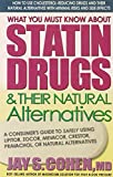 What You Must Know About Statin Drugs & Their Natural Alternatives: A Consumer's Guide to Safely Using Lipitor, Zocor, Mevacor, Crestor, Pravachol, or Natural Alternatives