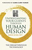 Understanding Your Clients through Human Design: The Breakthrough Technology