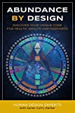 Abundance by Design: Discover Your Unique Code for Health, Wealth and Happiness with Human Design (Life by Human Design Book 1)