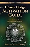 Human Design Activation Guide: Introduction to Your Quantum Blueprint (Quantum Alignment System)
