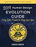 Human Design Evolution Guide 2019: Using Solar Transits to Design Your Year (Human Design Solar Transits Annual Workbook)