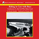 Riding in Cars with Boys: Confessions of a Bad Girl Who Makes Good