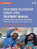 Child-Parent Relationship Therapy (CPRT) Treatment Manual: An Evidence-Based 10-Session Filial Therapy Model