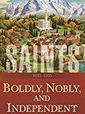 Saints: The Story of the Church of Jesus Christ in the Latter Days: Volume 3: Boldly, Nobly, and Independent: 18931955