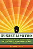 Sunset Limited: The Southern Pacific Railroad and the Development of the American West, 1850-1930