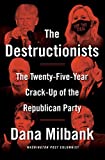 The Destructionists: The Twenty-Five Year Crack-Up of the Republican Party