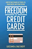 Freedom in Credit Cards: How to Take Charge of Your Life, Your Credit, and Your Future