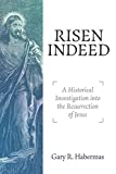 Risen Indeed: A Historical Investigation Into the Resurrection of Jesus