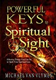Powerful Keys to Spiritual Sight: Effective Things You Can Do To Open Your Spiritual Eyes