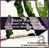 Death Halloo: St. Hubert's Mass, Fanfares and Hunting Music from France