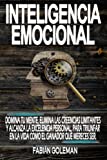 Inteligencia Emocional: Domina Tu Mente, Elimina Las Creencias Limitantes Y Alcanza La Excelencia Personal, Para Triunfar En La Vida Como El Ganador ... para no caer en mentiras.) (Spanish Edition)