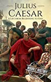 Julius Caesar: A Life From Beginning to End (Military Biographies)