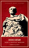 Julius Caesar: Rome's Greatest Warlord (Casemate Short History)