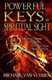 Powerful Keys to Spiritual Sight: Effective Things You Can Do To Open Your Spiritual Eyes