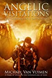 Angelic Visitations and Supernatural Encounters: A Diary of Living in the Supernatural of God