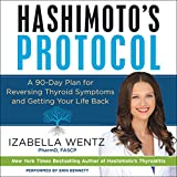 Hashimoto's Protocol: A 90-Day Plan for Reversing Thyroid Symptoms and Getting Your Life Back