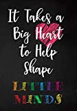 It Takes a Big Heart to Help Shape Little Minds: College Ruled Line Paper Notebook Journal Composition Notebook Exercise Book (120 Page,7 x 10 inch) Soft Cover, Matte Finish
