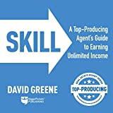 Skill: A Top-Producing Agents Guide to Earning Unlimited Income (Top-Producing Real Estate Agent, Book 2)