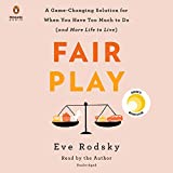 Fair Play: A Game-Changing Solution for When You Have Too Much to Do (and More Life to Live)