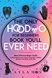 The Only Hoodoo for Beginners Book Youll Ever Need: Most Effective Magic Spells in Rootwork and Conjuring with Herbs, Roots, Candles, and Oils (Hoodoo Secrets 3)