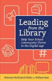 Leading from the Library: Help Your School Community Thrive in the Digital Age (Digital Age Librarian's Series)