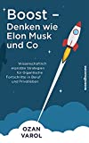 Boost - Denken wie Elon Musk und Co: Wissenschaftlich erprobte Strategien fr gigantische Fortschritte in Beruf und Privatleben (German Edition)